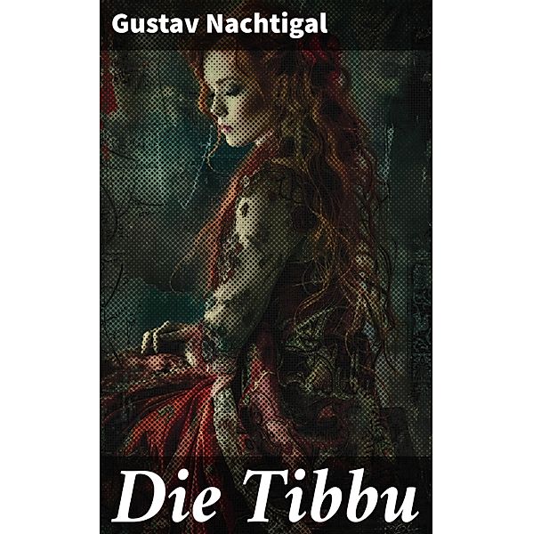 Die Tibbu, Gustav Nachtigal