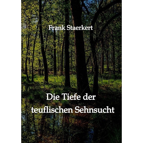 Die Tiefe der teuflischen Sehnsucht, Frank Staerkert