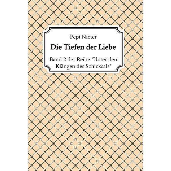 Die Tiefen der Liebe / Unter den Klängen des Schicksals Bd.2, Pepi Nieter