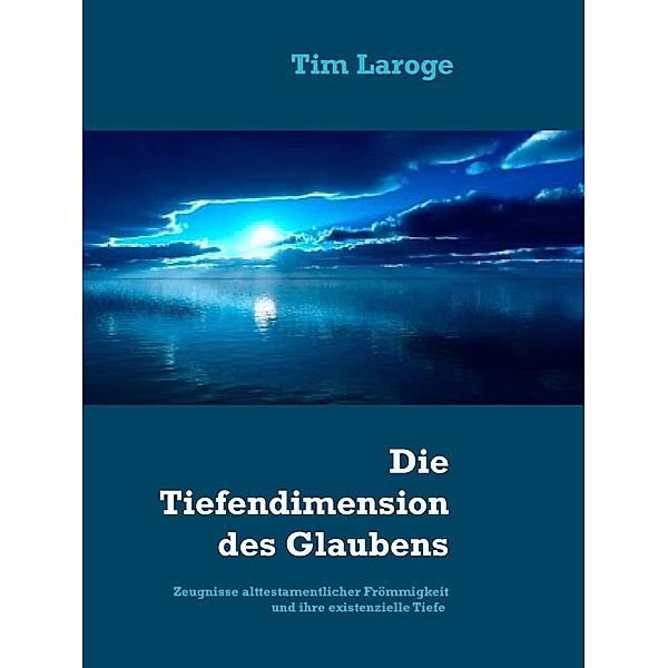 Die Tiefendimension des Glaubens, Tim Laroge