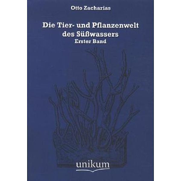 Die Tier- und Pflanzenwelt des Süßwassers.Bd.1, Otto (Hg. ) Zacharias