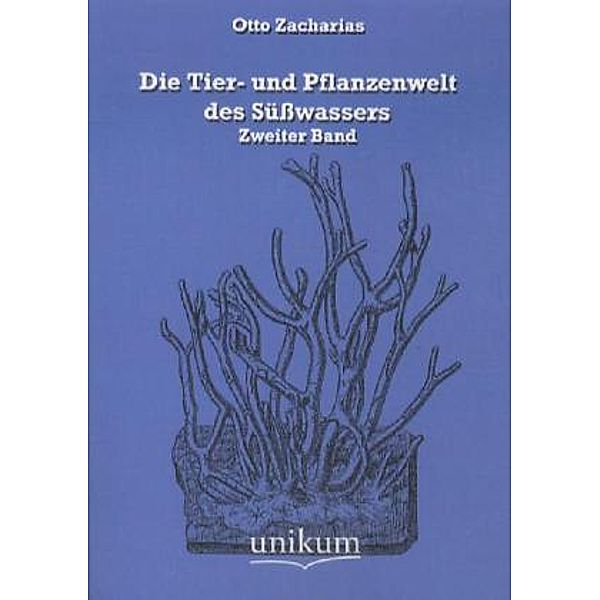 Die Tier- und Pflanzenwelt des Süsswassers.Bd.2, Otto Zacharias