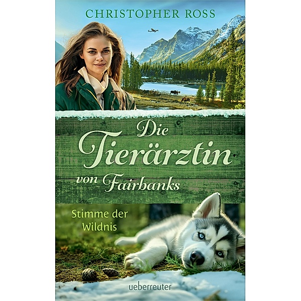 Die Tierärztin von Fairbanks - Stimme der Wildnis (Die Tierärztin von Fairbanks, Bd. 3), Christopher Ross