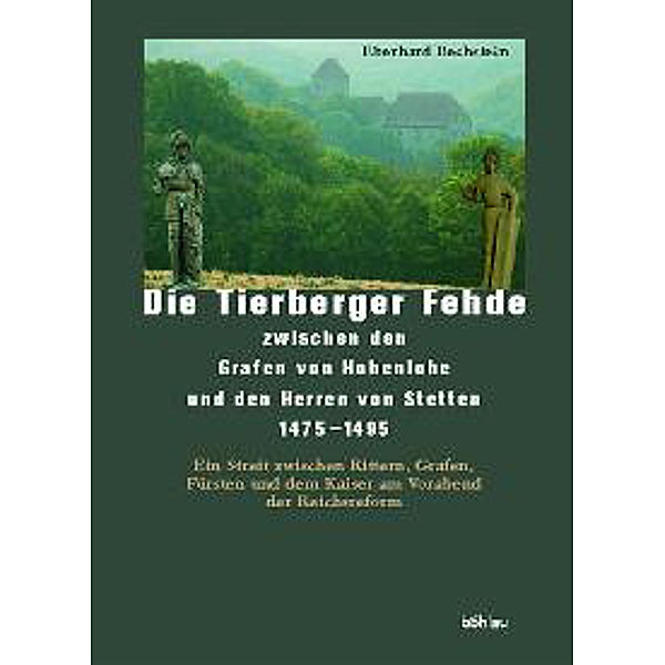 Die Tierberger Fehde zwischen den Grafen von Hohenlohe und den Herren von Stetten 1475-1495, Eberhard Bechstein