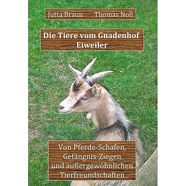 Die Tiere vom Gnadenhof Eiweiler, Jutta Braun, Thomas Noll