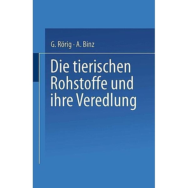 Die tierischen Rohstoffe und ihre Veredlung, Georg Rörig, Arthur Binz