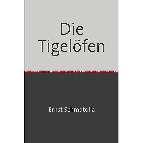 Die Tigelöfen, Ernst Schmatolla