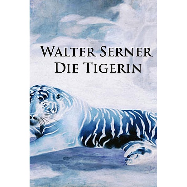 Die Tigerin, Walter Serner