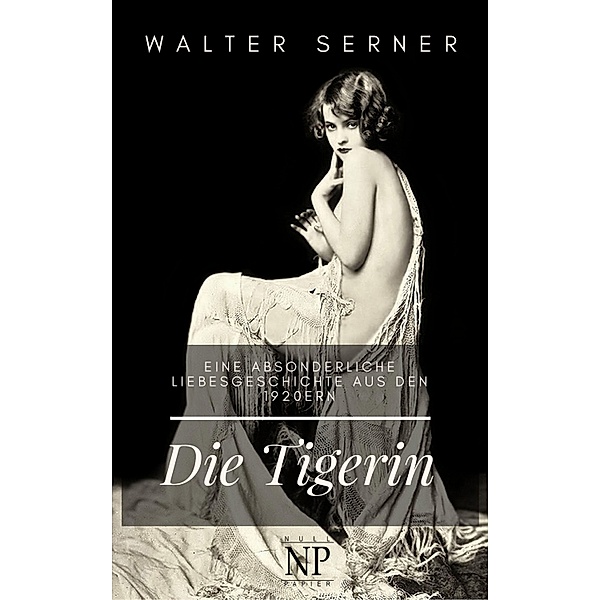 Die Tigerin / 99 Welt-Klassiker, Walter Serner