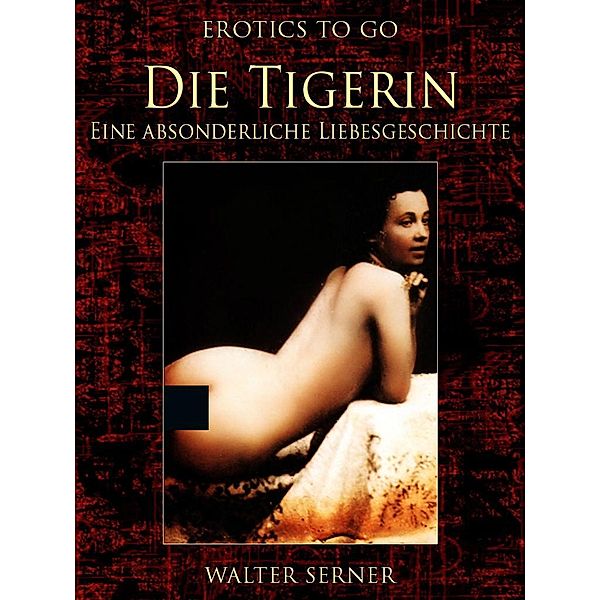 Die Tigerin Eine absonderliche Liebesgeschichte, Walter Serner