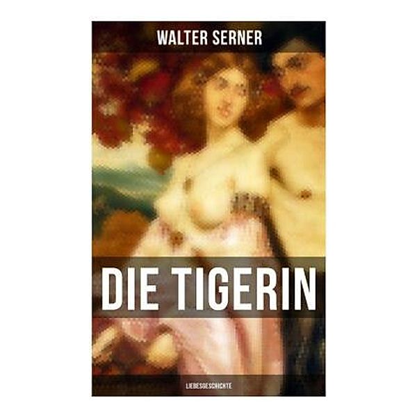 Die Tigerin: Liebesgeschichte, Walter Serner