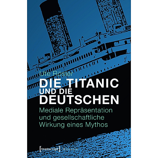 Die Titanic und die Deutschen / Histoire Bd.40, Ute Rösler