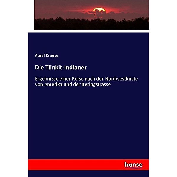 Die Tlinkit-Indianer, Aurel Krause