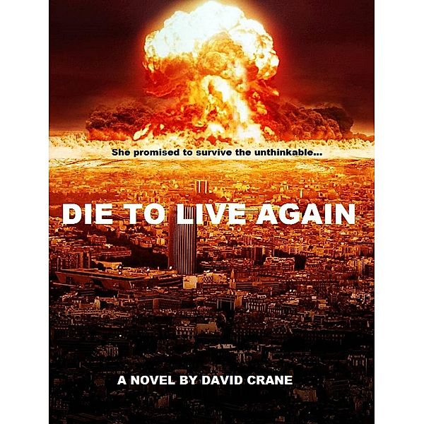 Die to Live Again: A Post-Apocalyptic Novel (Makers of Destiny - Sequel to Die to Live Again, #1) / Makers of Destiny - Sequel to Die to Live Again, David Crane