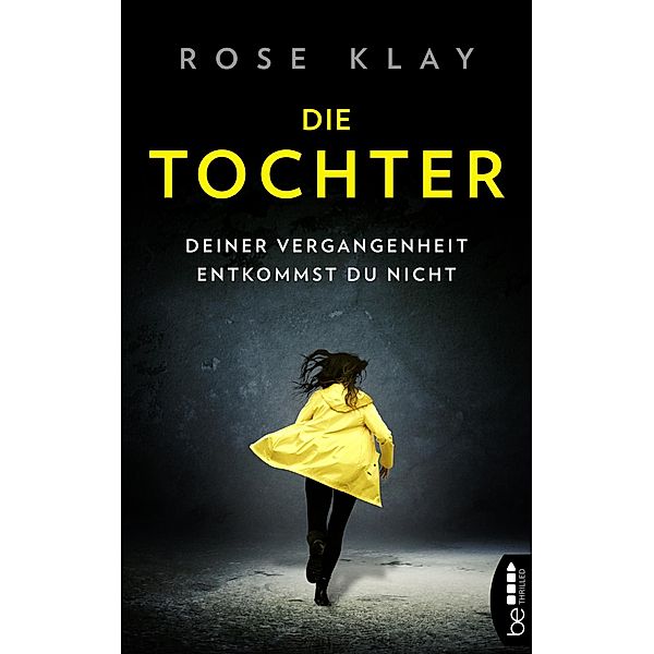 Die Tochter - Deiner Vergangenheit entkommst du nicht! / Wem vertraust du? Psychologische Thriller von Rose Klay Bd.1, Rose Klay