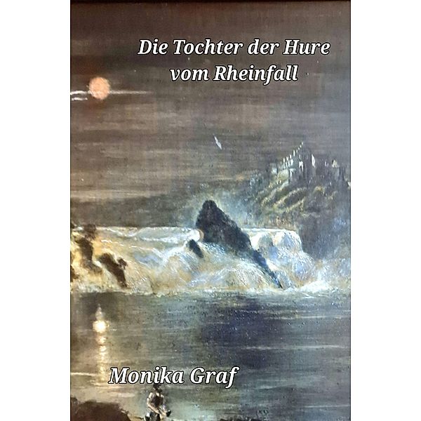 Die Tochter der Hure vom Rheinfall, Monika Graf