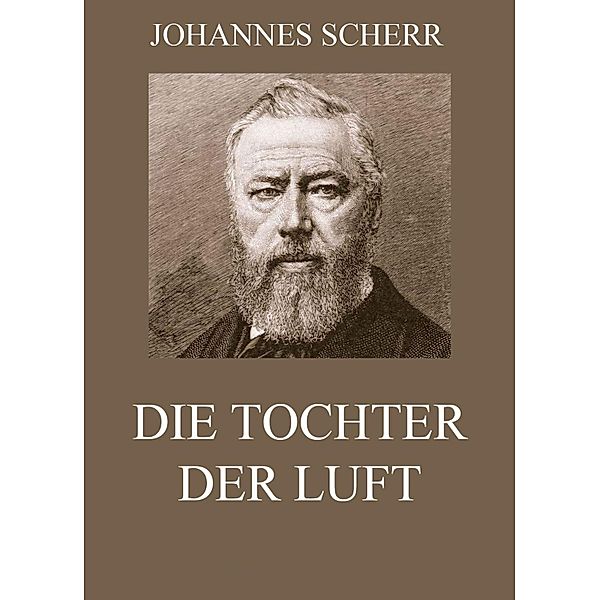 Die Tochter der Luft, Johannes Scherr