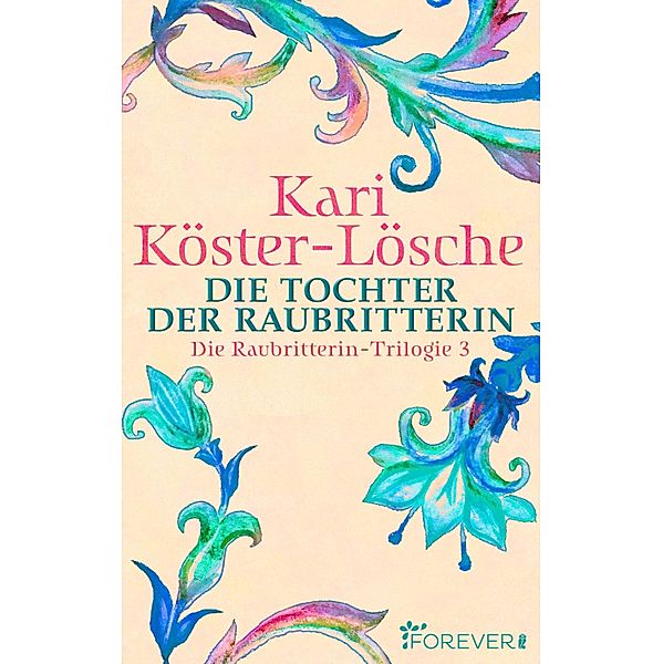 Die Tochter der Raubritterin / Die Raubritterin-Trilogie Bd.3, Kari Köster-Lösche