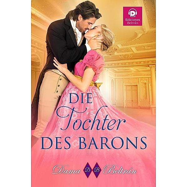 Die Tochter Des Barons (Die Töchter, #2) / Die Töchter, Dama Beltrán