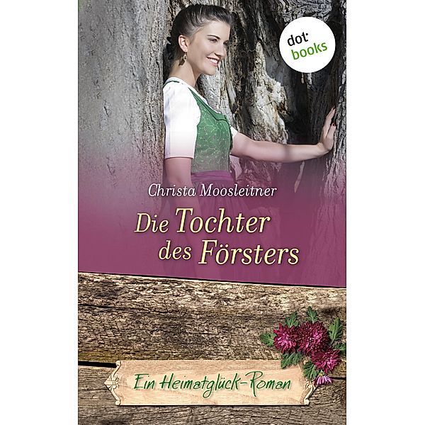 Die Tochter des Försters / Heimatglück Bd.9, Christa Moosleitner
