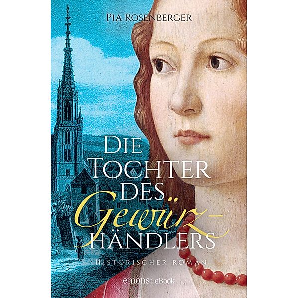 Die Tochter des Gewürzhändlers / Historischer Roman, Pia Rosenberger