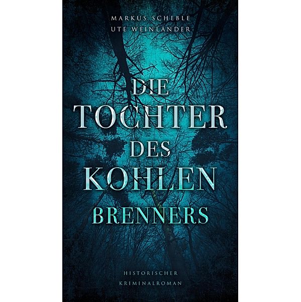 Die Tochter des Kohlenbrenners, Ute Weinländer, Markus Scheble