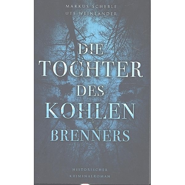 Die Tochter des Kohlenbrenners, Markus Scheble, Ute Weinländer