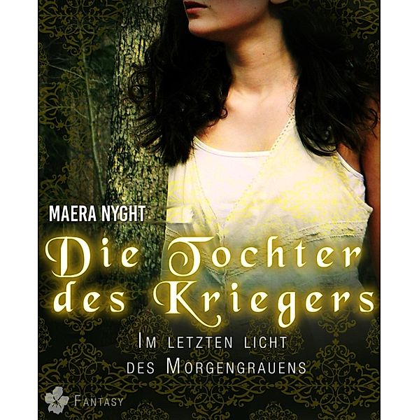 Die Tochter des Kriegers 2 - Im letzten Licht des Morgengrauens / Die Tochter des Kriegers Bd.2, Maera Nyght