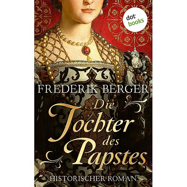 Die Tochter des Papstes / Das Siegel der Farnese Bd.2, Frederik Berger