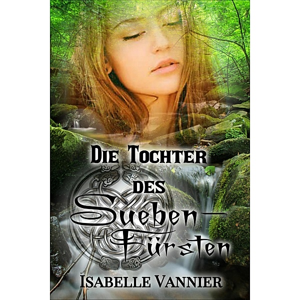 Die Tochter des Suebenfürsten / Die Gallien-Saga Bd.2, Isabelle Vannier