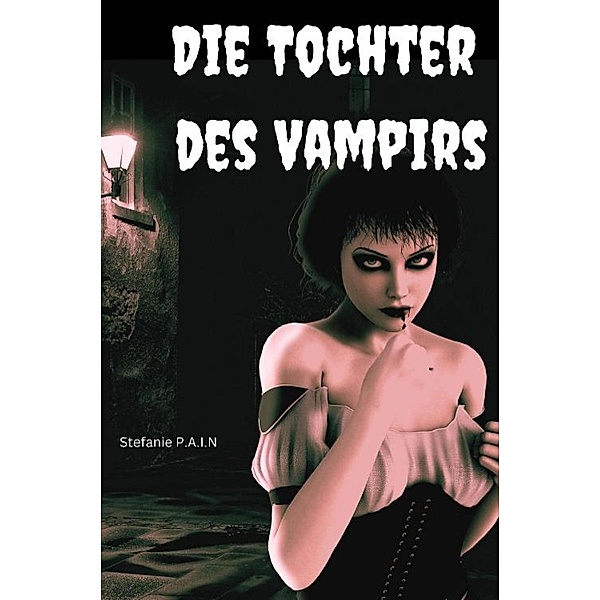Die Tochter des Vampirs, Stefanie P. A. I. N.
