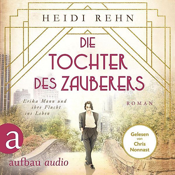 Die Tochter des Zauberers - Erika Mann und ihre Flucht ins Leben, Heidi Rehn