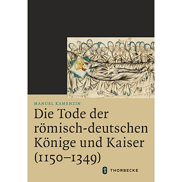 Die Tode der römisch-deutschen Könige und Kaiser (1150-1349), Manuel Kamenzin