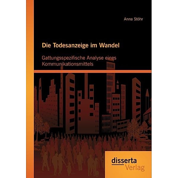 Die Todesanzeige im Wandel: Gattungsspezifische Analyse eines Kommunikationsmittels, Anna Stöhr