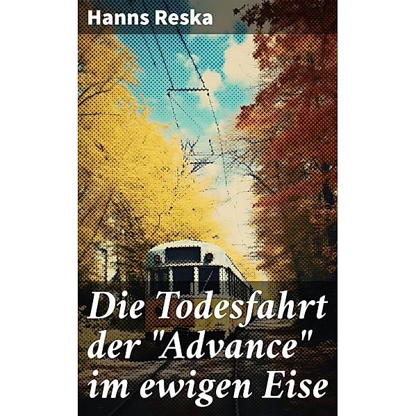 Die Todesfahrt der Advance im ewigen Eise, Hanns Reska