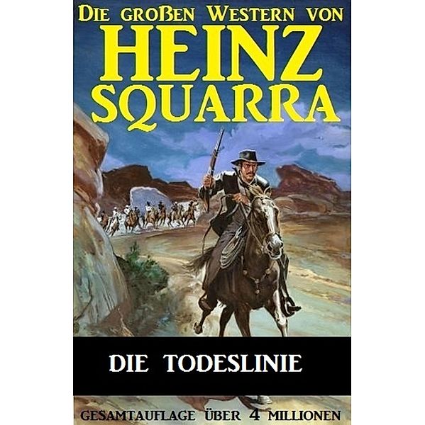 Die Todeslinie / Die großen Western von Heinz Squarra Bd.24, Heinz Squarra