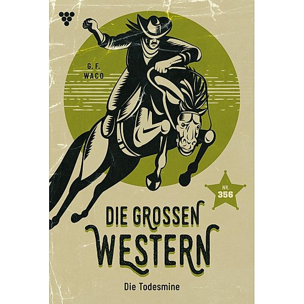 Die Todesmine / Die grossen Western Bd.356, G. F. Waco