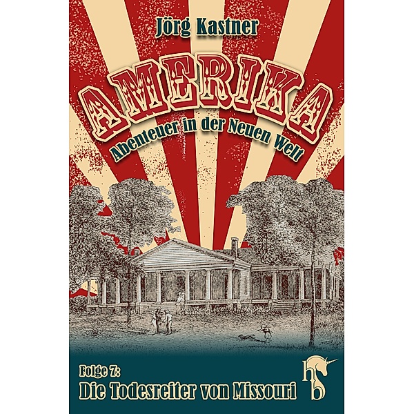 Die Todesreiter von Missouri / Amerika - Abenteuer in der Neuen Welt Bd.7, Jörg Kastner