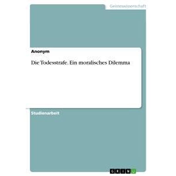 Die Todesstrafe. Ein moralisches Dilemma, Anonym