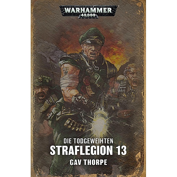 Die Todgeweihten: Straflegion 13 / Warhammer 40,000: Todgeweihten Bd.1, Gav Thorpe