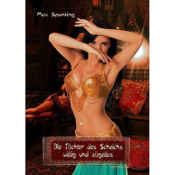 Die Töchter des Scheichs - willig und zügellos, Max Spanking