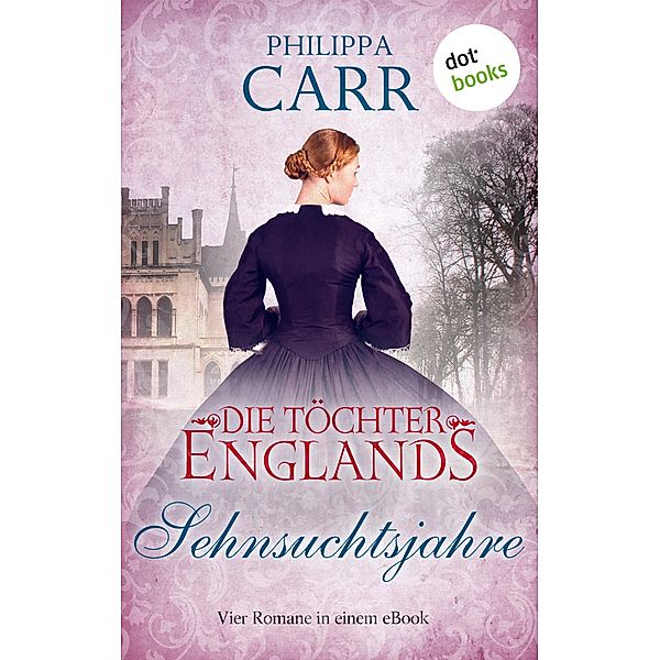 Die Töchter Englands: Sehnsuchtsjahre, Philippa Carr