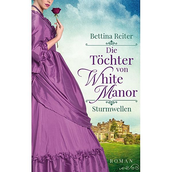 Die Töchter von White Manor - Sturmwellen: Band 2, Bettina Reiter