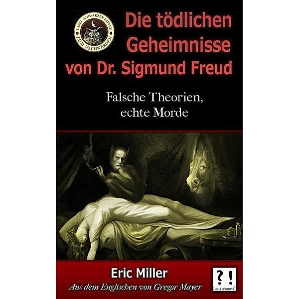 Die Tödlichen Geheimnisse von Dr. Sigmund Freud: Falsche Theorien, echte Morde, Eric Miller