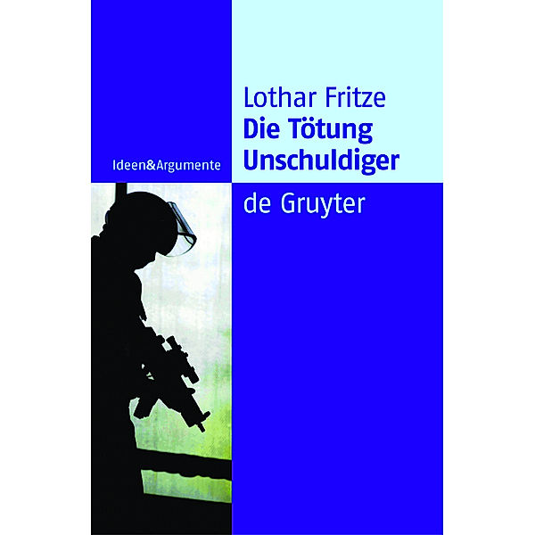 Die Tötung Unschuldiger / Ideen & Argumente, Lothar Fritze