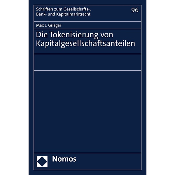 Die Tokenisierung von Kapitalgesellschaftsanteilen / Schriften zum Gesellschafts-, Bank- und Kapitalmarktrecht Bd.96, Max J. Grieger