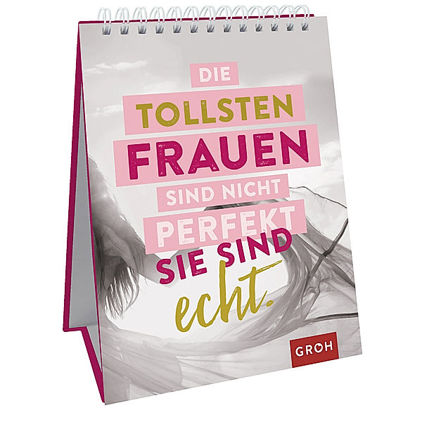 Die tollsten Frauen sind nicht perfekt - sie sind echt., Groh Verlag