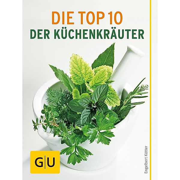 Die Top 10 der Küchenkräuter / GU Haus & Garten Pflanzenratgeber, Engelbert Kötter