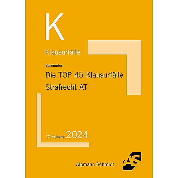 Die TOP 45 Klausurfälle Strafrecht Allgemeiner Teil, Wilhelm-Friedrich Schneider