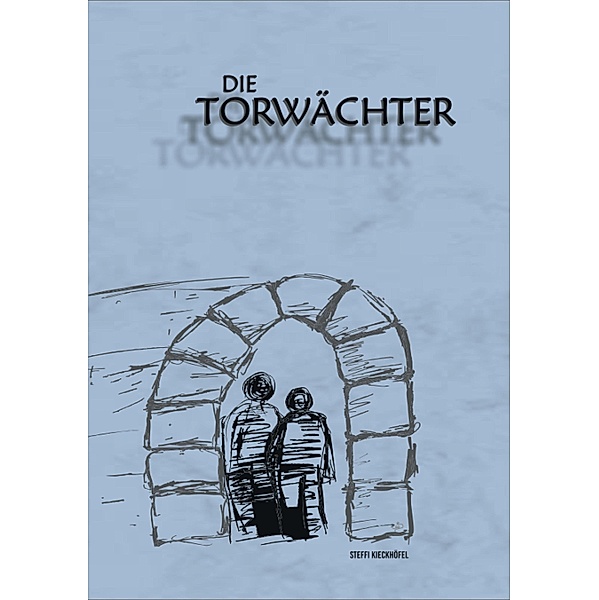 Die Torwächter / Die Torwächter Bd.1, Steffi Kieckhöfel